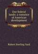 Our federal lands: a romance of American development, Robert Sterling Yard 