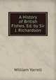 A History of British Fishes. Ed. by Sir J. Richardson, William Yarrell 