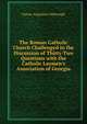 The Roman Catholic Church Challenged in the Discussion of Thirty-Two Questions with the Catholic Laymen's Association of Georgia, Caesar Augustus Yarbrough 