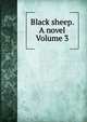 Black sheep. A novel Volume 3, 