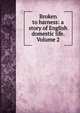 Broken to harness: a story of English domestic life. Volume 2, 