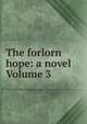 The forlorn hope: a novel Volume 3, 