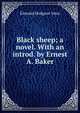 Black sheep; a novel. With an introd. by Ernest A. Baker, Edmund Hodgson Yates 