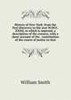 History of New-York: from the first discovery to the year M.DCC.XXXII, to which is annexed, a description of the country, with a short account of the . constitution of the courts of justice in that, Smith, William, Sir, 1813-1893 