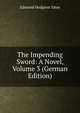 The Impending Sword: A Novel, Volume 3 (German Edition), Edmund Hodgson Yates 