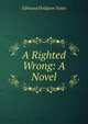 A Righted Wrong: A Novel, Edmund Hodgson Yates 