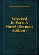 Wrecked in Port: A Novel (German Edition), Edmund Hodgson Yates 