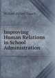 Improving Human Relations in School Administration, Wilbur Alden Yauch 
