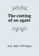 The cutting of an agate, W. B. Yeats 