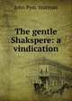 The gentle Shakspere: a vindication, John Pym Yeatman 
