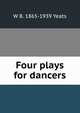 Four plays for dancers, W. B. Yeats 