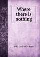 Where there is nothing, W. B. Yeats 