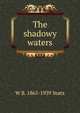The shadowy waters, W. B. Yeats 