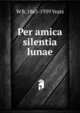 Per amica silentia lunae, W. B. Yeats 