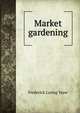 Market gardening, Frederick Loring Yeaw 