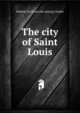 The city of Saint Louis, Mahlon M.] [from old catalog] [Yeakle 