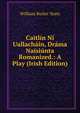 Caitlin Ni Uallachain, Drama Naisiunta Romanized.: A Play (Irish Edition), W. B. Yeats 