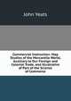 Commercial Instruction: Map Studies of the Mercantile World, Auxiliary to Our Foreign and Colonial Trade, and Illustrative of Part of the Science of Commerce, John Yeats 