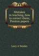 Mistakes in teaching, how to correct them; Preston papers, Lucy A Yendes 