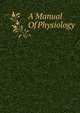 A Manual Of Physiology, 