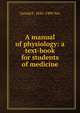 A manual of physiology: a text-book for students of medicine, Gerald F. 1845-1909 Yeo 