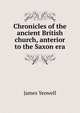 Chronicles of the ancient British church, anterior to the Saxon era, James Yeowell 