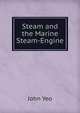 Steam and the Marine Steam-Engine, John Yeo 