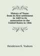 History of Texas: from its first settlement in 1685 to its annexation to the United States in 1846, Henderson K. Yoakum 
