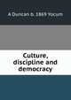 Culture, discipline and democracy, A Duncan b. 1869 Yocum 