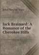 Jack Brainard: A Romance of the Cherokee Hills, John Wesley Yoes 