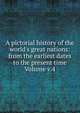 A pictorial history of the world's great nations: from the earliest dates to the present time Volume v.4, 