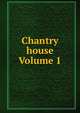 Chantry house Volume 1, 