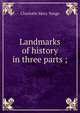 Landmarks of history in three parts ;, Charlotte Mary Yonge 