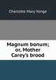 Magnum bonum; or, Mother Carey's brood, Charlotte Mary Yonge 
