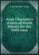 Aunt Charlotte's stories of Greek history for the little ones, Charlotte Mary Yonge 
