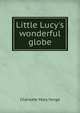 Little Lucy's wonderful globe, Charlotte Mary Yonge 