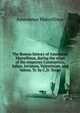 The Roman history of Ammianus Marcellinus, during the reign of the emperors Constantius, Julian, Jovianus, Valentinian, and Valens. Tr. by C.D. Yonge, Ammianus Marcellinus 
