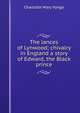 The lances of Lynwood; chivalry in England a story of Edward, the Black prince, Charlotte Mary Yonge 