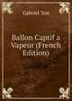 Ballon Captif a Vapeur (French Edition), GABRIEL YON 