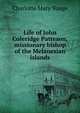 Life of John Coleridge Patteson, missionary bishop of the Melanesian islands, Charlotte Mary Yonge 
