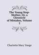 The Young Step-Mother, Or, a Chronicle of Mistakes, Volume 2, Charlotte Mary Yonge 