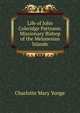 Life of John Coleridge Patteson: Missionary Bishop of the Melanesian Islands, Charlotte Mary Yonge 