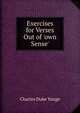 Exercises for Verses Out of 'own Sense'., Charles Duke Yonge 