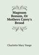 Magnum Bonum, Or Mothers Carey's Brood, Charlotte Mary Yonge 