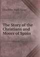 The Story of the Christians and Moors of Spain, Charlotte Mary Yonge 