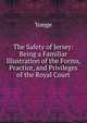 The Safety of Jersey: Being a Familiar Illustration of the Forms, Practice, and Privileges of the Royal Court, Yonge 
