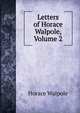 Letters of Horace Walpole, Volume 2, Walpole, Horace, 1717-1797 