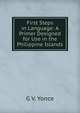 First Steps in Language: A Primer Designed for Use in the Philippine Islands, G V. Yonce 