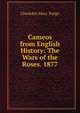 Cameos from English History: The Wars of the Roses. 1877, Charlotte Mary Yonge 
