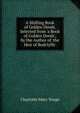 A Shilling Book of Golden Deeds. Selected from 'a Book of Golden Deeds', by the Author of 'the Heir of Redclyffe'., Charlotte Mary Yonge 
